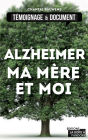 Alzheimer, ma mère et moi: La vie avec la maladie