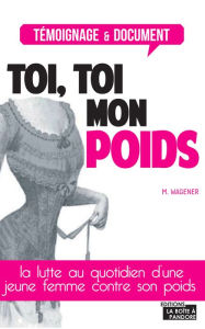 Title: Toi, toi mon poids: Le combat d'une femme pour perdre du poids, Author: Marinette Wagener