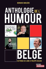 Title: Anthologie de l'humour belge: Du Prince de Ligne à Philippe Geluck, Author: Bernard Marlière