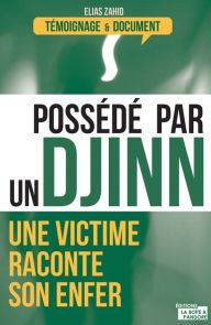 Title: Possédé par un djinn: Une victime raconte son enfer, Author: Elias Zahid