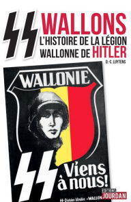 Title: SS wallons: Récits de la 28e division SS de grenadiers volontaires Wallonie, Author: Daniel-Charles Luytens