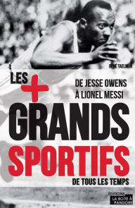 Title: Les 100 plus grands sportifs de tous les temps: De Jesse Owens à Lionel Messi, Author: René Taelman