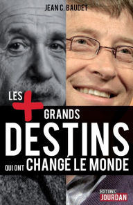 Title: Les plus grands destins qui ont changé le monde: Biographies des personnalités, Author: Jean C. Baudet