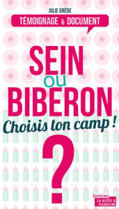Title: Sein ou biberon ? Choisis ton camp !: Le dilemne des (futurs) mamans, Author: Julie Grêde