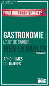 Title: Gastronomie : L'art de savoir bien en parler: Aphorismes culinaires, Author: David Cheunet