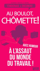 Title: Au boulot, chômette!: Les tribulations drôles et féroces d'une chômeuse, Author: Alexandra Tressos-Le Dauphin
