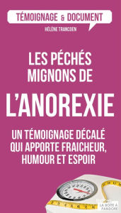 Title: Les péchés mignons de l'anorexie: Un témoignage décalé sur ce trouble alimentaire, Author: Hélène Trancoen