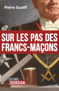 Title: Sur les pas des Francs-Maçons: Essai historique, Author: Pierre Guelff