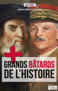 Title: Les plus grands bâtards de l'Histoire: La saga des enfants illégitimes, Author: Gérard de Rubbel