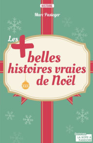 Title: Les plus belles histoires vraies de Noël: Magiques mais véridiques, Author: Marc Pasteger
