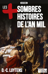 Title: Les plus sombres histoires de l'an mil: Essai historique, Author: Daniel-Charles Luytens