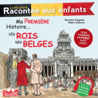 Title: Ma première histoire. Les rois des Belges: Documentaire historique pour enfants, Author: Bernard Coppens