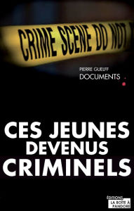 Title: Ces jeunes devenus criminels: Un livre-vérité sur la délinquance chez les jeunes, Author: Pierre Guelff