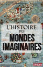 L'histoire des mondes imaginaires: De la Tour de Babel à l'Atlantide