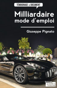 Title: Milliardaire, mode d'emploi: Témoignage fictionnel, Author: Giuseppe Pignato