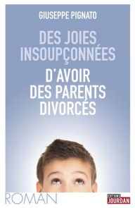 Title: Des joies insoupçonnées d'avoir des parents divorcés: Roman, Author: Giuseppe Pignato