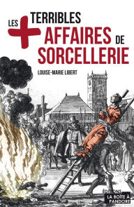 Title: Les plus terribles affaires de sorcellerie: Essai historique, Author: Louise-Marie Libert