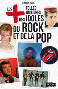 Title: Les plus folles histoires des idoles du rock et de la pop: Essai, Author: Christian Vignol
