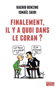 Title: Finalement, il y a quoi dans le Coran ?: Dialogue pédagogique autour du texte sacré, Author: Rachid Benzine