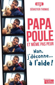 Title: Papa poule, et même pas peur: Nan, j'déconne. à l'aide !, Author: Sébastien Thomas