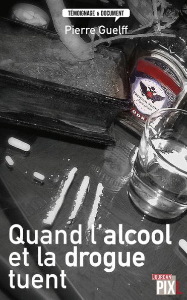Quand l'alcool et la drogue tuent: Histoires vraies