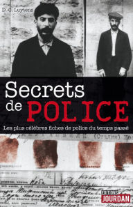 Title: Secrets de police: Les plus célèbres fiches de police du temps passé, Author: Daniel-Charles Luytens