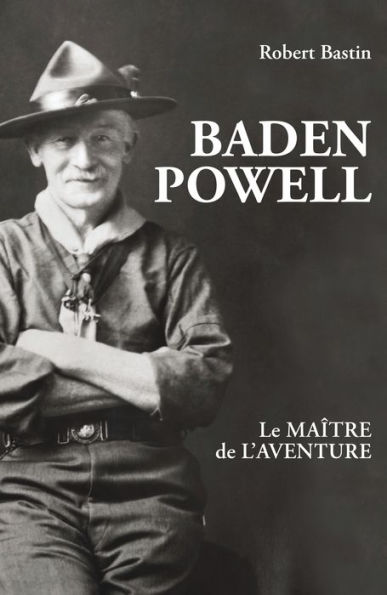 Baden Powell: Le maître de l'aventure