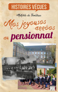 Title: Mes joyeuses années au pensionnat: Témoignage, Author: Radioking