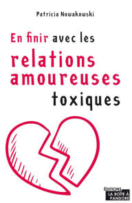 Title: En finir avec les relations amoureuses toxiques: Guide d'épanouissement personnel, Author: Patricia Nowakowski