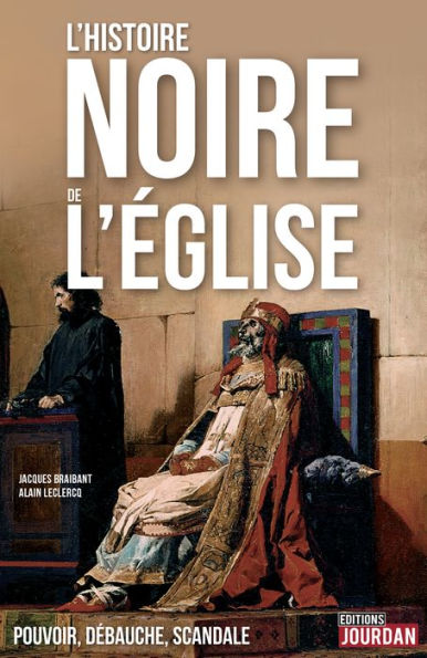 L'Histoire noire de l'Église: Pouvoir, débauche, scandale