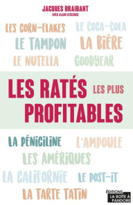 Title: Les ratés les plus profitables: Origine d'objets du quotidien, Author: Jacques Braibant