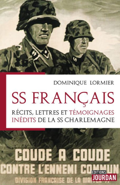 SS Français: Récits, lettres et témoignages inédits de la SS Charlemagne