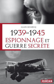 Title: 1939-1945: Espionnage et guerre secrète, Author: Alain Leclercq