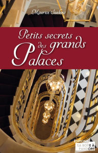 Title: Petits secrets des grands palaces: Témoignage d'un homme aux clés d'or, Author: Maurice Saelens