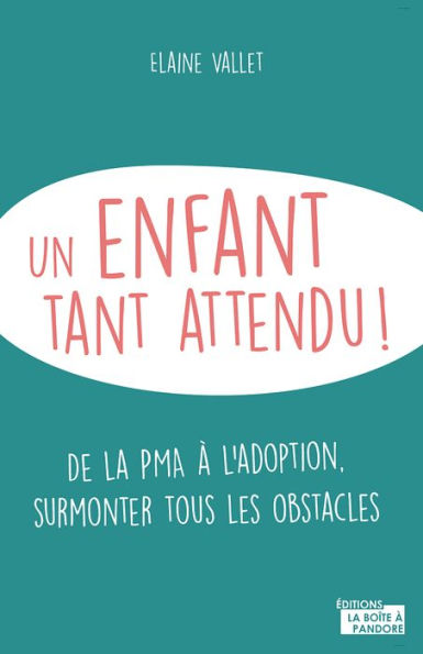 Un enfant tant attendu: De la PMA à l'adoption, surmonter tous les obstacles