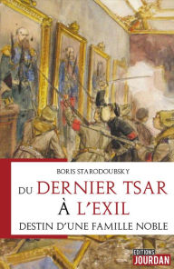 Title: Du dernier tsar à l'exil: Histoire russe, Author: Boris Starodoubsky