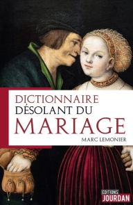 Title: Dictionnaire désolant du mariage: Dictionnaire, Author: Marc Lemonier