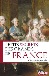 Title: Petits secrets des grands de France: Essai, Author: Augustin Cabanès