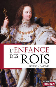 Title: L'enfance des rois: Essai, Author: Augustin Cabanès