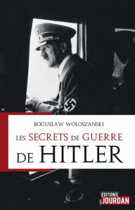 Title: Les secrets de guerre de Hitler: Histoire, Author: Boguslaw Wolszanski