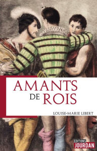 Title: Amants de rois: Essai, Author: Louise-Marie Libert