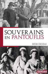 Title: Souverains en pantoufles: Essai, Author: Henri Nicolle