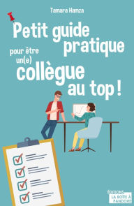 Title: Petit guide pratique pour être un(e) collègue au top !: Guide de développement personnel, Author: Tamara Hamza