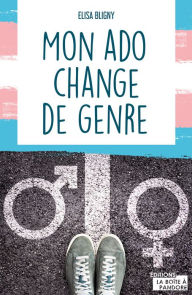 Title: Mon ado change de genre: Témoignage, Author: Elisa Bligny