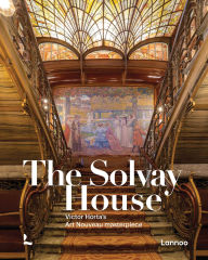 Title: The Solvay House: Victor Horta's Art Nouveau Masterpiece, Author: Françoise Aubry