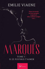 Title: Marquï¿½s - Tome 1: Si je pouvais t'aimer, Author: Emilie Viaene