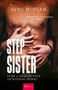 Title: Step Sister - Tome 1: Un Noël pour un nouveau départ, Author: Avril Morgan