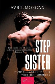 Title: Step Sister - Tome 2: Une annï¿½e pour tout recommencer, Author: Avril Morgan