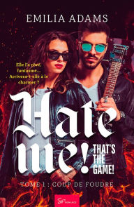 Title: Hate me! That's the game! - Tome 1: Coup de foudre, Author: Emilia Adams