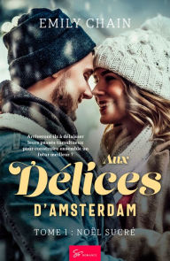 Title: Aux délices d'Amsterdam - Tome 1: Noël sucré, Author: Emily Chain